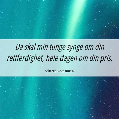 Picture 06 - Salmene 35:28 NORSK - Da skal min tunge synge om din rettferdighet, - Bible Verse Picture