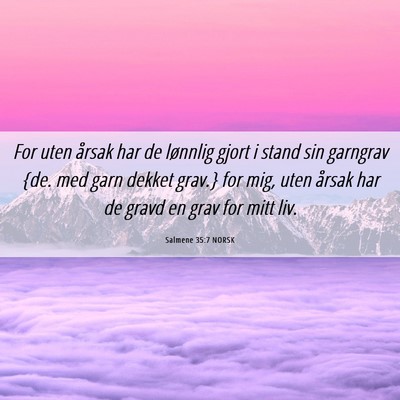 Picture 06 - Salmene 35:7 NORSK - For uten årsak har de lønnlig gjort i stand sin - Bible Verse Picture