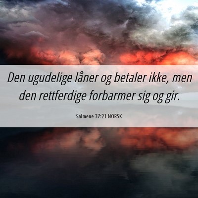 Picture 06 - Salmene 37:21 NORSK - Den ugudelige låner og betaler ikke, men den - Bible Verse Picture