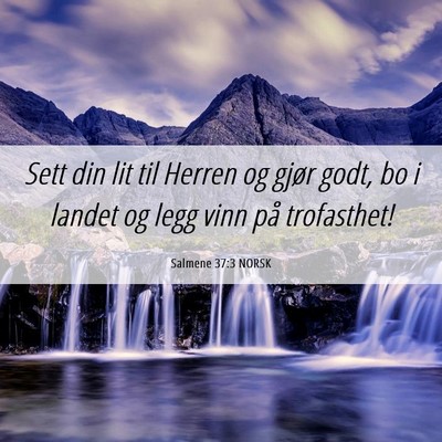 Picture 06 - Salmene 37:3 NORSK - Sett din lit til Herren og gjør godt, bo i - Bible Verse Picture