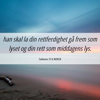 Picture 06 - Salmene 37:6 NORSK - han skal la din rettferdighet gå frem som lyset - Bible Verse Picture