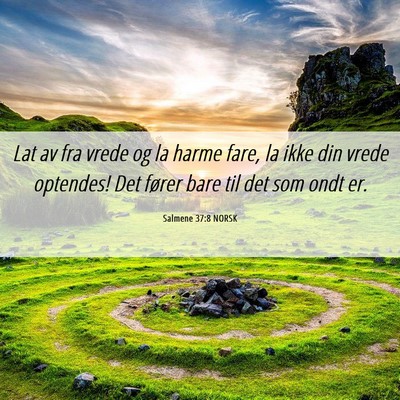 Picture 06 - Salmene 37:8 NORSK - Lat av fra vrede og la harme fare, la ikke din - Bible Verse Picture