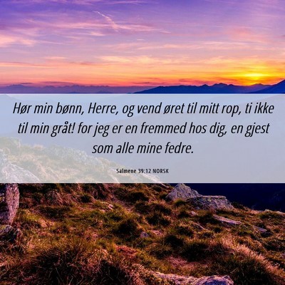 Picture 06 - Salmene 39:12 NORSK - Hør min bønn, Herre, og vend øret til mitt - Bible Verse Picture