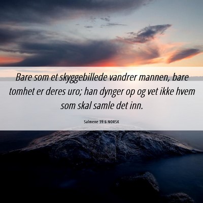 Picture 06 - Salmene 39:6 NORSK - Bare som et skyggebillede vandrer mannen, bare - Bible Verse Picture