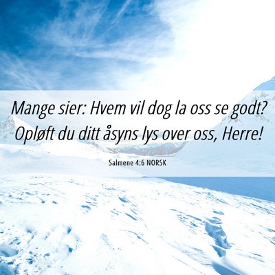 Picture 06 - Salmene 4:6 NORSK - Mange sier: Hvem vil dog la oss se godt? Opløft - Bible Verse Picture