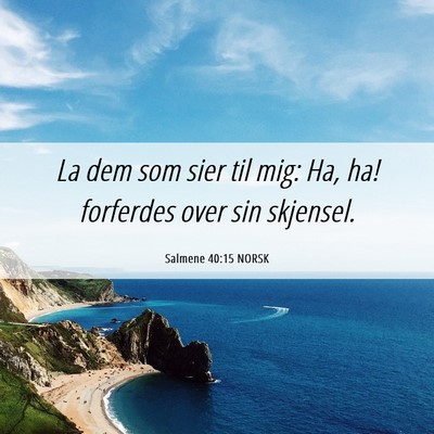Picture 06 - Salmene 40:15 NORSK - La dem som sier til mig: Ha, ha! forferdes over - Bible Verse Picture