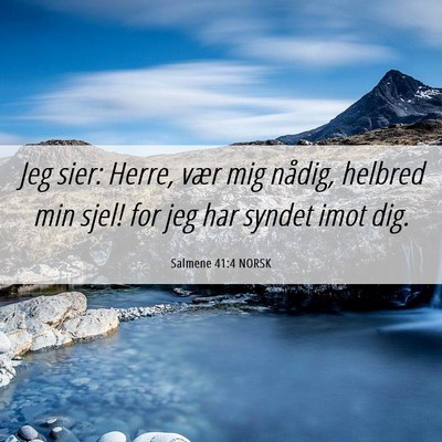 Picture 06 - Salmene 41:4 NORSK - Jeg sier: Herre, vær mig nådig, helbred min - Bible Verse Picture