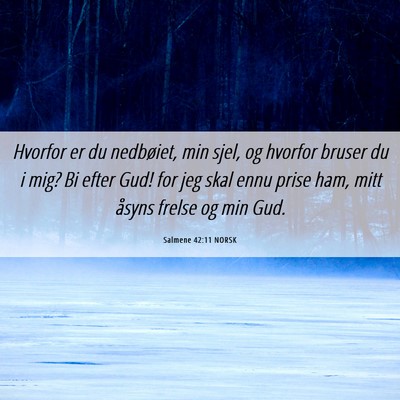 Picture 06 - Salmene 42:11 NORSK - Hvorfor er du nedbøiet, min sjel, og hvorfor - Bible Verse Picture