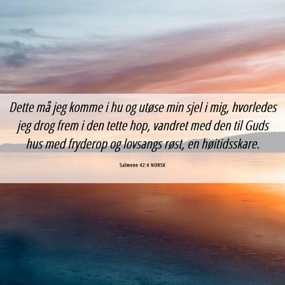 Picture 06 - Salmene 42:4 NORSK - Dette må jeg komme i hu og utøse min sjel i - Bible Verse Picture