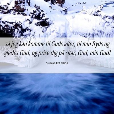 Picture 06 - Salmene 43:4 NORSK - så jeg kan komme til Guds alter, til min fryds - Bible Verse Picture