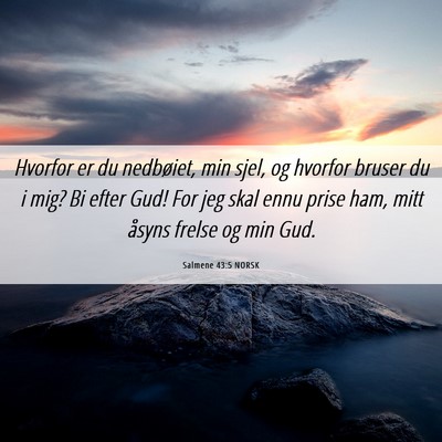 Picture 06 - Salmene 43:5 NORSK - Hvorfor er du nedbøiet, min sjel, og hvorfor - Bible Verse Picture
