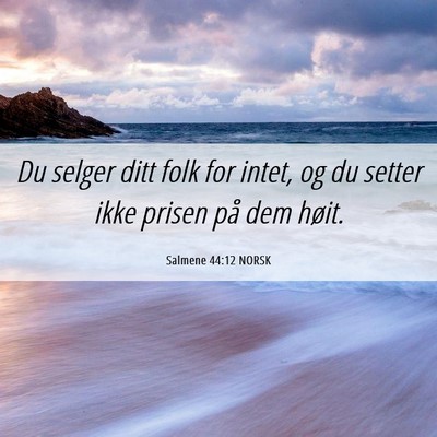 Picture 06 - Salmene 44:12 NORSK - Du selger ditt folk for intet, og du setter ikke - Bible Verse Picture