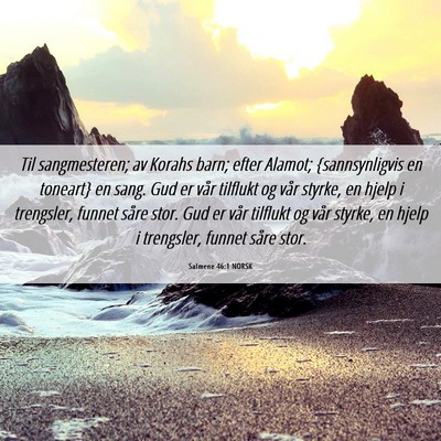 Picture 06 - Salmene 46:1 NORSK - Til sangmesteren; av Korahs barn; efter Alamot; - Bible Verse Picture