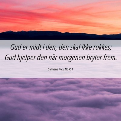 Picture 06 - Salmene 46:5 NORSK - Gud er midt i den, den skal ikke rokkes; Gud - Bible Verse Picture