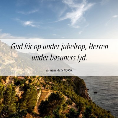 Picture 06 - Salmene 47:5 NORSK - Gud fór op under jubelrop, Herren under basuners - Bible Verse Picture
