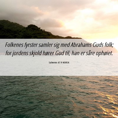 Picture 06 - Salmene 47:9 NORSK - Folkenes fyrster samler sig med Abrahams Guds - Bible Verse Picture