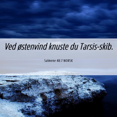 Picture 06 - Salmene 48:7 NORSK - Ved østenvind knuste du - Bible Verse Picture