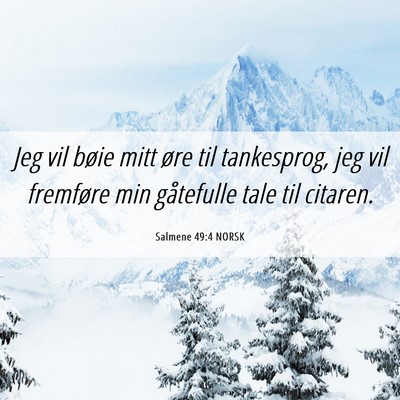 Picture 06 - Salmene 49:4 NORSK - Jeg vil bøie mitt øre til tankesprog, jeg vil - Bible Verse Picture