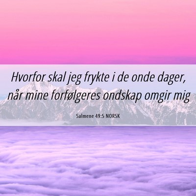Picture 06 - Salmene 49:5 NORSK - Hvorfor skal jeg frykte i de onde dager, når - Bible Verse Picture
