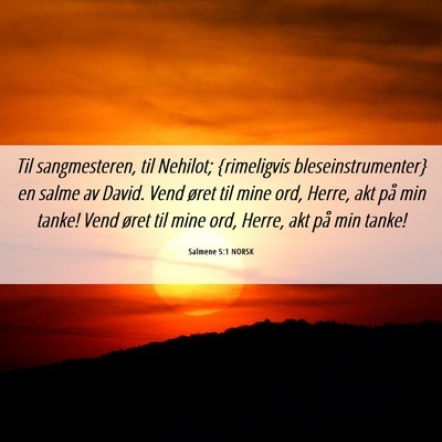 Picture 06 - Salmene 5:1 NORSK - Til sangmesteren, til Nehilot; {rimeligvis - Bible Verse Picture