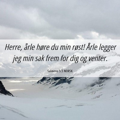 Picture 06 - Salmene 5:3 NORSK - Herre, årle høre du min røst! Årle legger jeg - Bible Verse Picture