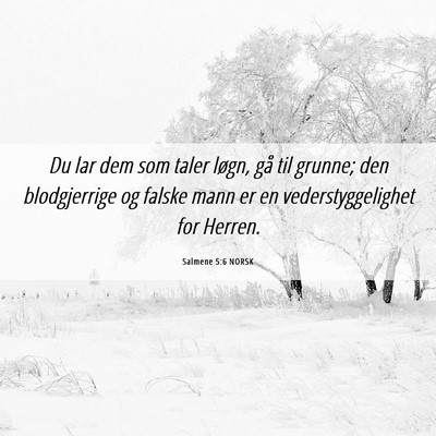 Picture 06 - Salmene 5:6 NORSK - Du lar dem som taler løgn, gå til grunne; den - Bible Verse Picture