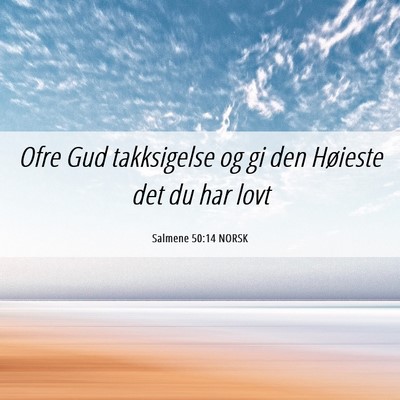 Picture 06 - Salmene 50:14 NORSK - Ofre Gud takksigelse og gi den Høieste det du - Bible Verse Picture
