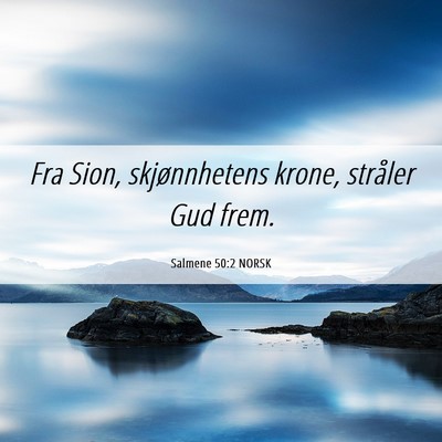 Picture 06 - Salmene 50:2 NORSK - Fra Sion, skjønnhetens krone, stråler Gud - Bible Verse Picture