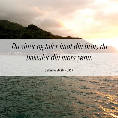 Picture 06 - Salmene 50:20 NORSK - Du sitter og taler imot din bror, du baktaler din - Bible Verse Picture