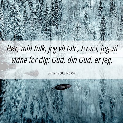 Picture 06 - Salmene 50:7 NORSK - Hør, mitt folk, jeg vil tale, Israel, jeg vil - Bible Verse Picture