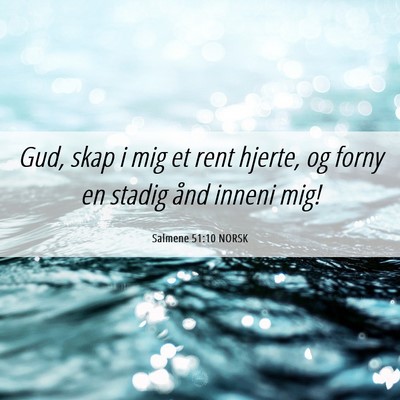 Picture 06 - Salmene 51:10 NORSK - Gud, skap i mig et rent hjerte, og forny en - Bible Verse Picture