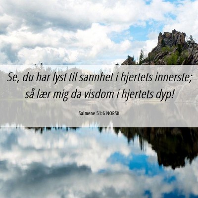 Picture 06 - Salmene 51:6 NORSK - Se, du har lyst til sannhet i hjertets innerste; - Bible Verse Picture