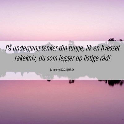 Picture 06 - Salmene 52:2 NORSK - På undergang tenker din tunge, lik en hvesset - Bible Verse Picture
