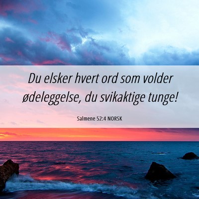 Picture 06 - Salmene 52:4 NORSK - Du elsker hvert ord som volder ødeleggelse, du - Bible Verse Picture