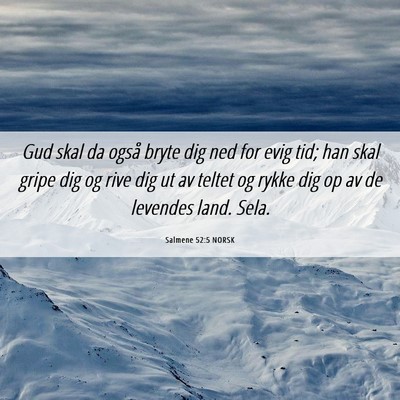 Picture 06 - Salmene 52:5 NORSK - Gud skal da også bryte dig ned for evig tid; han - Bible Verse Picture