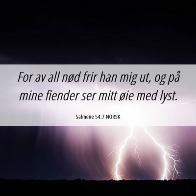 Picture 06 - Salmene 54:7 NORSK - For av all nød frir han mig ut, og på mine - Bible Verse Picture