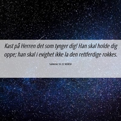 Picture 06 - Salmene 55:22 NORSK - Kast på Herren det som tynger dig! Han skal - Bible Verse Picture