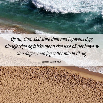Picture 06 - Salmene 55:23 NORSK - Og du, Gud, skal støte dem ned i gravens dyp; - Bible Verse Picture
