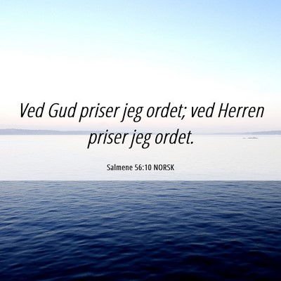 Picture 06 - Salmene 56:10 NORSK - Ved Gud priser jeg ordet; ved Herren priser jeg - Bible Verse Picture