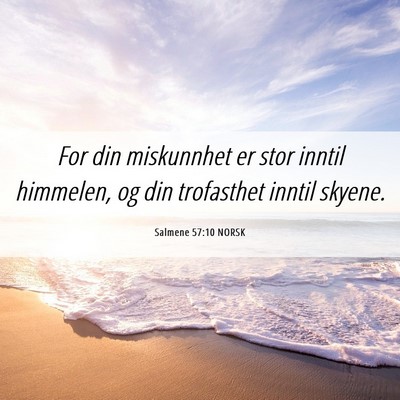 Picture 06 - Salmene 57:10 NORSK - For din miskunnhet er stor inntil himmelen, og - Bible Verse Picture