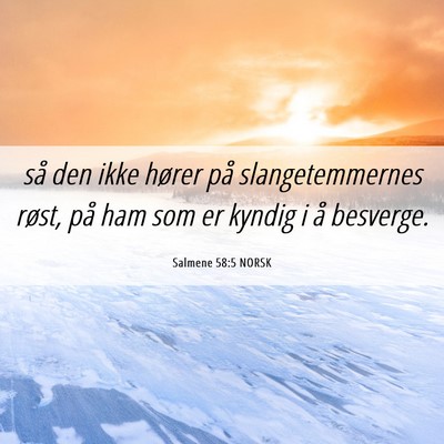 Picture 06 - Salmene 58:5 NORSK - så den ikke hører på slangetemmernes røst, - Bible Verse Picture