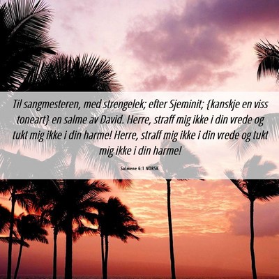 Picture 06 - Salmene 6:1 NORSK - Til sangmesteren, med strengelek; efter Sjeminit; - Bible Verse Picture