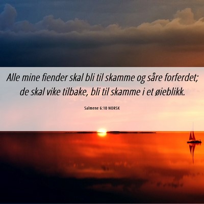 Picture 06 - Salmene 6:10 NORSK - Alle mine fiender skal bli til skamme og såre - Bible Verse Picture