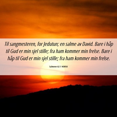Picture 06 - Salmene 62:1 NORSK - Til sangmesteren, for Jedutun; en salme av David. - Bible Verse Picture