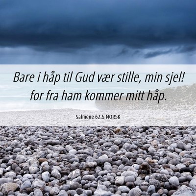 Picture 06 - Salmene 62:5 NORSK - Bare i håp til Gud vær stille, min sjel! for - Bible Verse Picture