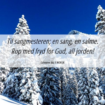 Picture 06 - Salmene 66:1 NORSK - Til sangmesteren; en sang, en salme. Rop med fryd - Bible Verse Picture