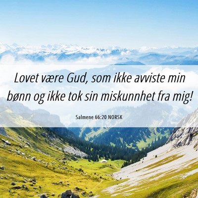 Picture 06 - Salmene 66:20 NORSK - Lovet være Gud, som ikke avviste min bønn og - Bible Verse Picture