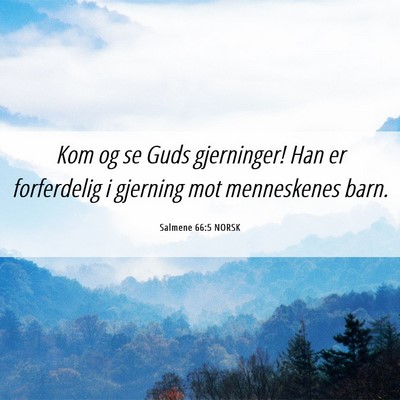 Picture 06 - Salmene 66:5 NORSK - Kom og se Guds gjerninger! Han er forferdelig i - Bible Verse Picture