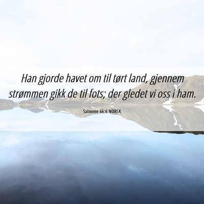 Picture 06 - Salmene 66:6 NORSK - Han gjorde havet om til tørt land, gjennem - Bible Verse Picture