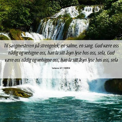 Picture 06 - Salmene 67:1 NORSK - Til sangmesteren på strengelek; en salme, en - Bible Verse Picture